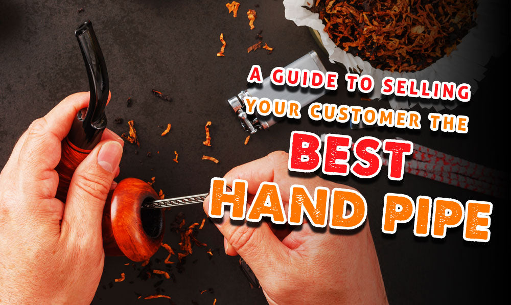 A Guide To Selling Your Customer The Best Hand Pipe